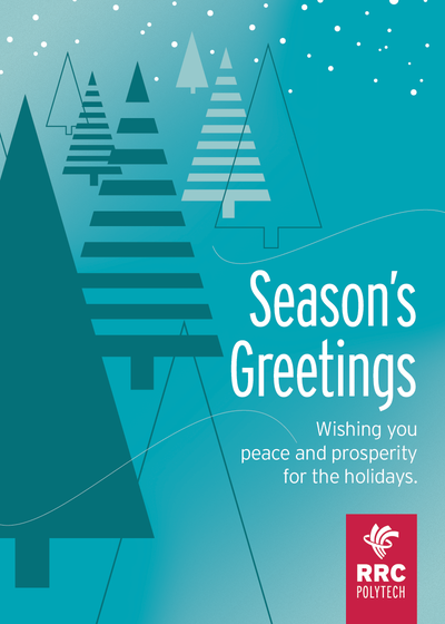 Image of evergreen trees and snow on a blue background. Text reads: Seasons Greeting's, wishing you peace and prosperity for the holidays. The RRC Polytech logo is located at the bottom right of the image.