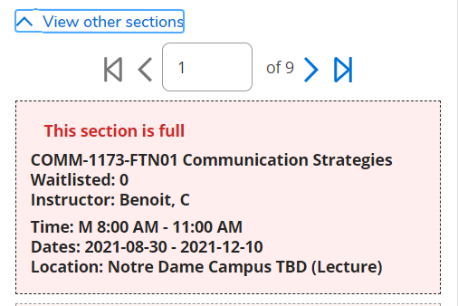 each section will immediately identify if it is at maximum capacity. You will be unable to register for a section that is full and you will need to select another section. Make sure that you review all of the sections of a course as there may be multiple pages. 