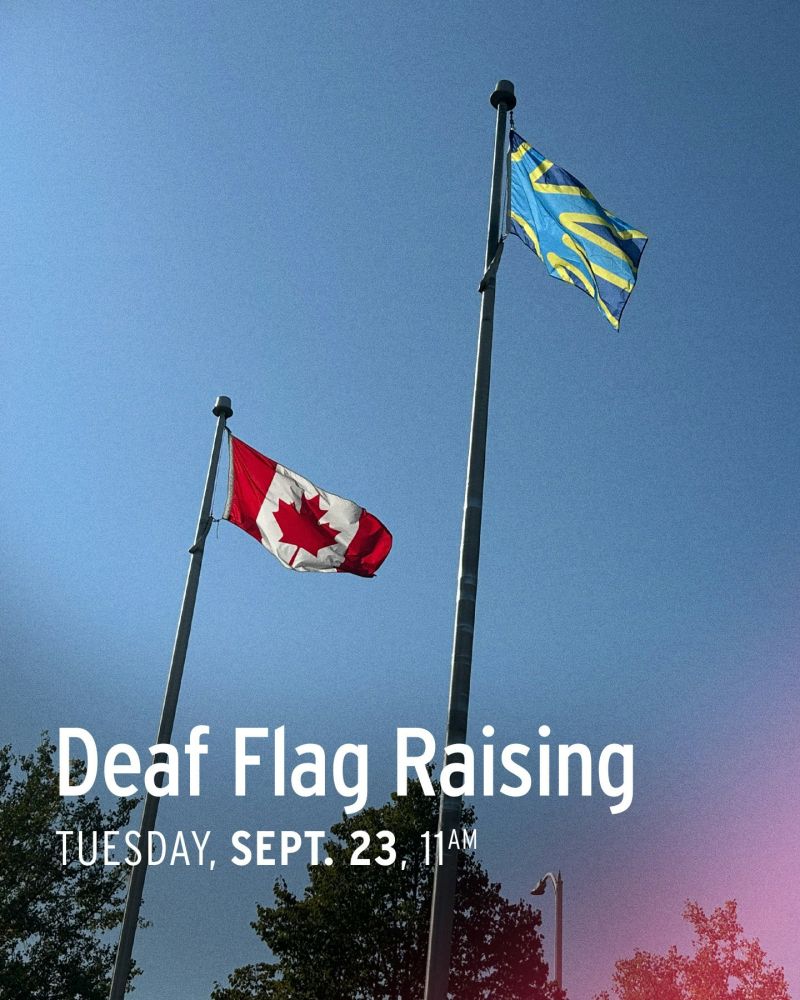Canadian flag and Deaf flag raised together. Title reads: 'Deaf Flag Raising, Tuesday, Sept 23, 11am.