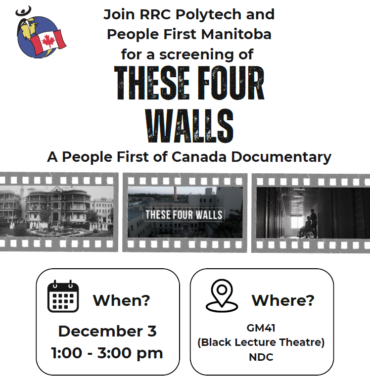 Poster for a documentary screening titled These Four Walls, hosted by RRC Polytech and People First Manitoba. Event details: December 3, 1:00–3:00 pm at GM41 (Black Lecture Theatre), NDC. Includes filmstrip images and the People First Canada logo.