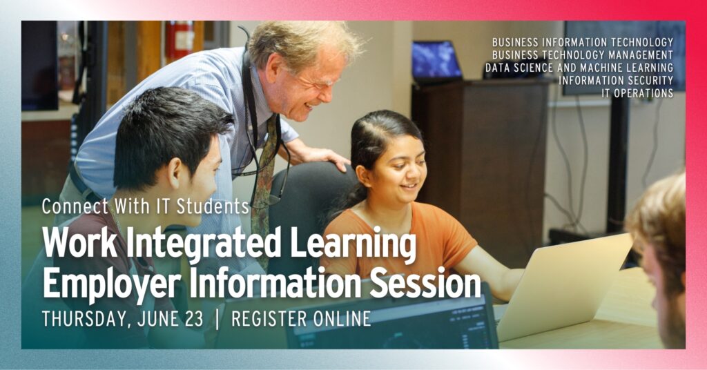 Connect with IT students. Work Integrated Learning Employer Information Session. Thursday, June 23. Register online.
