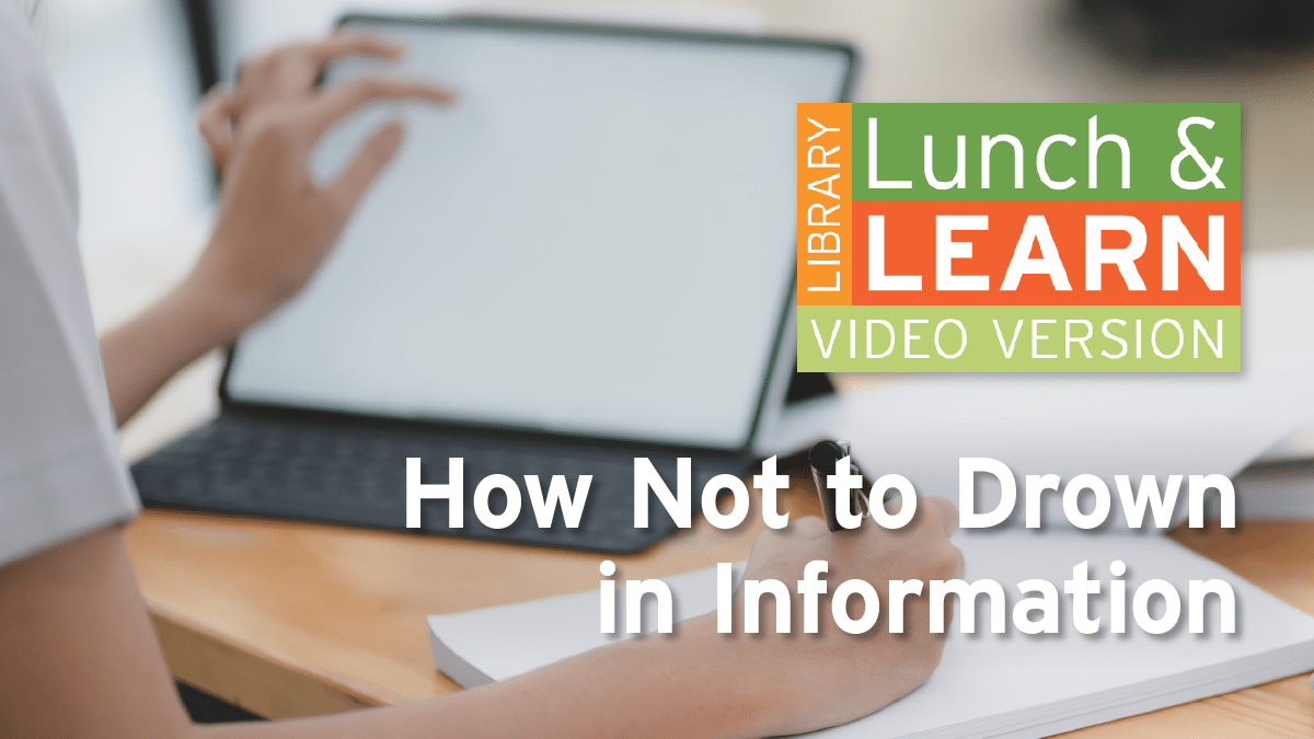 A person looking up information on a tablet. Lunch and Learn logo. text: How not to drown in information