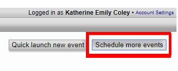Click "Schedule More Events";To Schedule events in WebEx click on "Schedule more events" in the top right corner of the page.