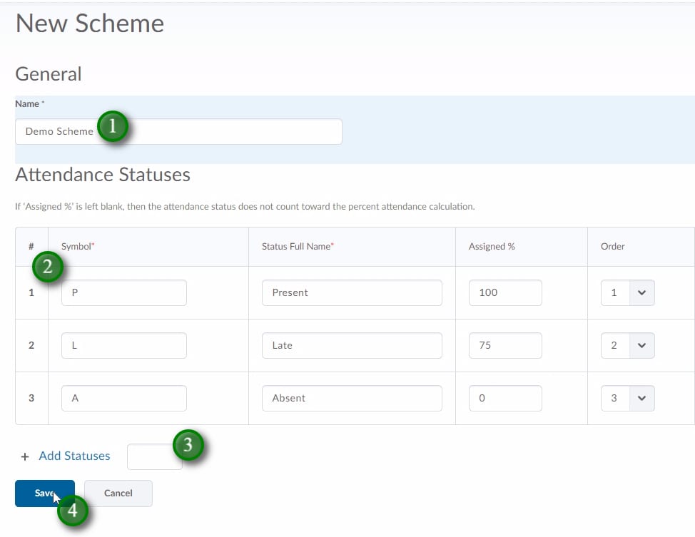 ;Give your scheme a name (1), fill in the Symbol, Full Name, and % value (2). The % value will allow you to set a cause for concern threshold so typically present will be worth 100%. If you need more statuses enter the number needed and click "Add Statuses" (3). Click "Save" (4) and then "Cancel" if it doesn't return to the previous screen.