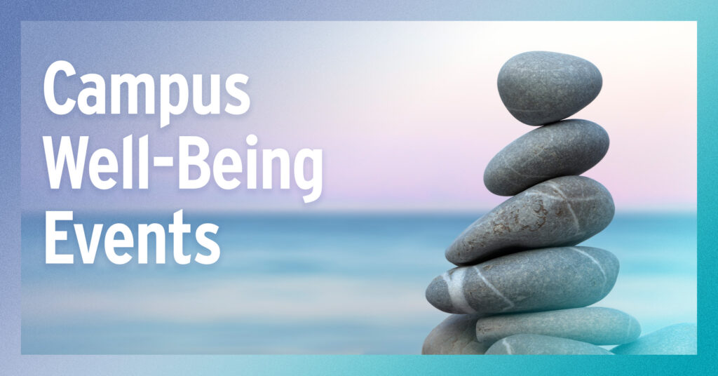 Grey stones stacked in the foreground with soothing blues and greens in the background. White text reads Campus Well-Being Events