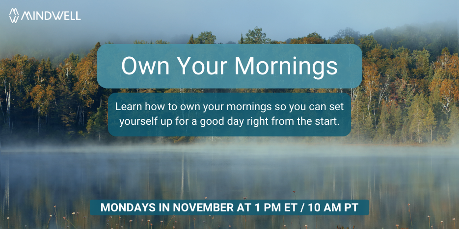 An image of a lake surrounded by deciduous trees, turning fall colours, with the following text: Own Your Mornings, Mondays in November at 1 pm eastern time or 10 am pacific.